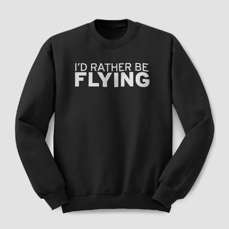 Weather-Resistant Men's SportswearI'd Rather Be Flying - Sweatshirt